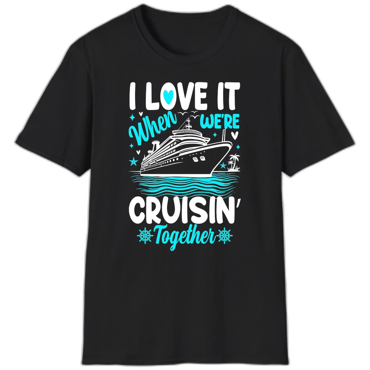 I Love It When We're Cruisin' Together T-Shirt in Black