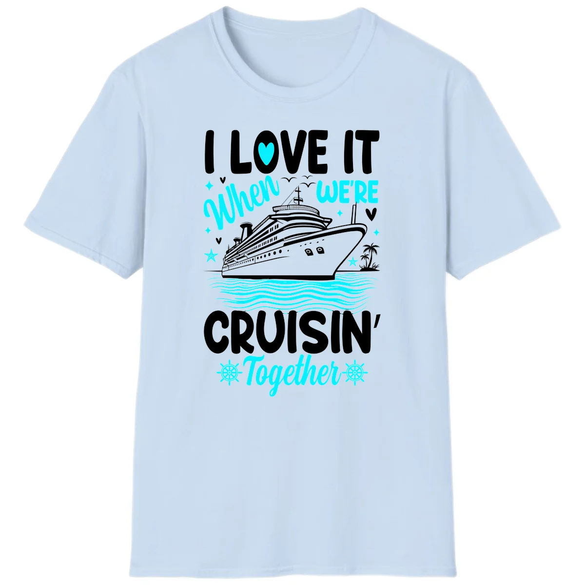 I Love It When We're Cruisin' Together T-Shirt in Light Blue
