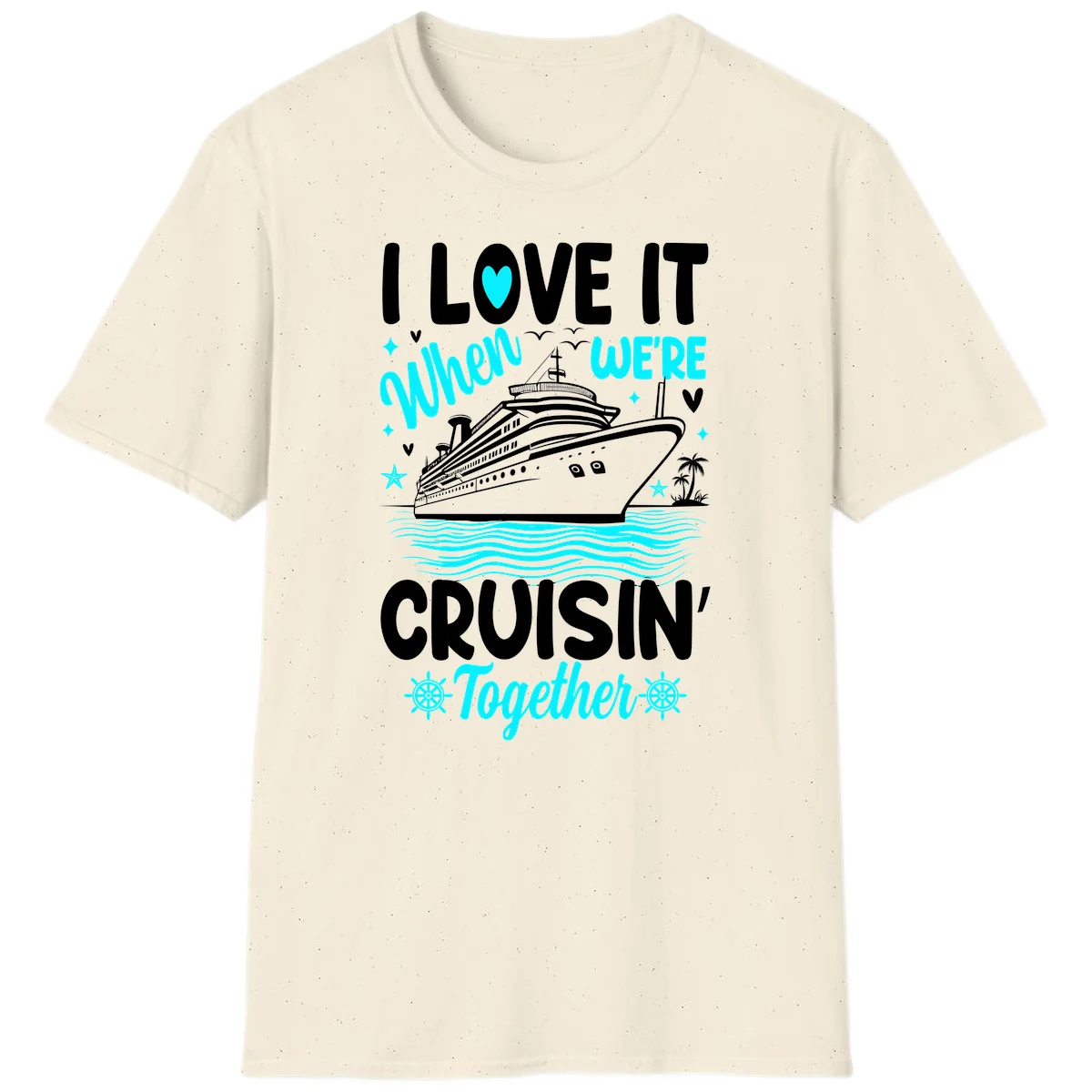 I Love It When We're Cruisin' Together T-Shirt in Natural