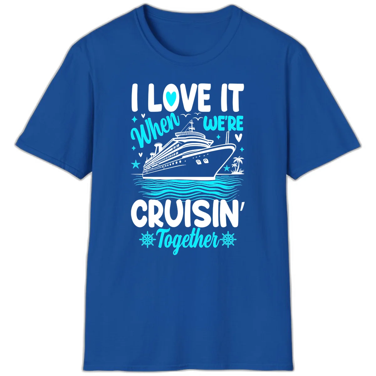 I Love It When We're Cruisin' Together T-Shirt in Royal