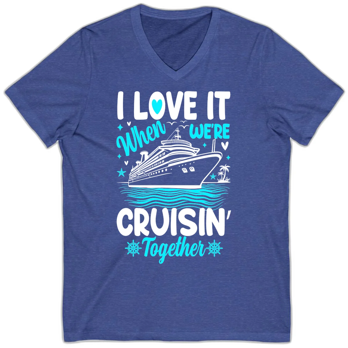 I Love It When We're Cruisin' Together V-Neck in Heather True Royal