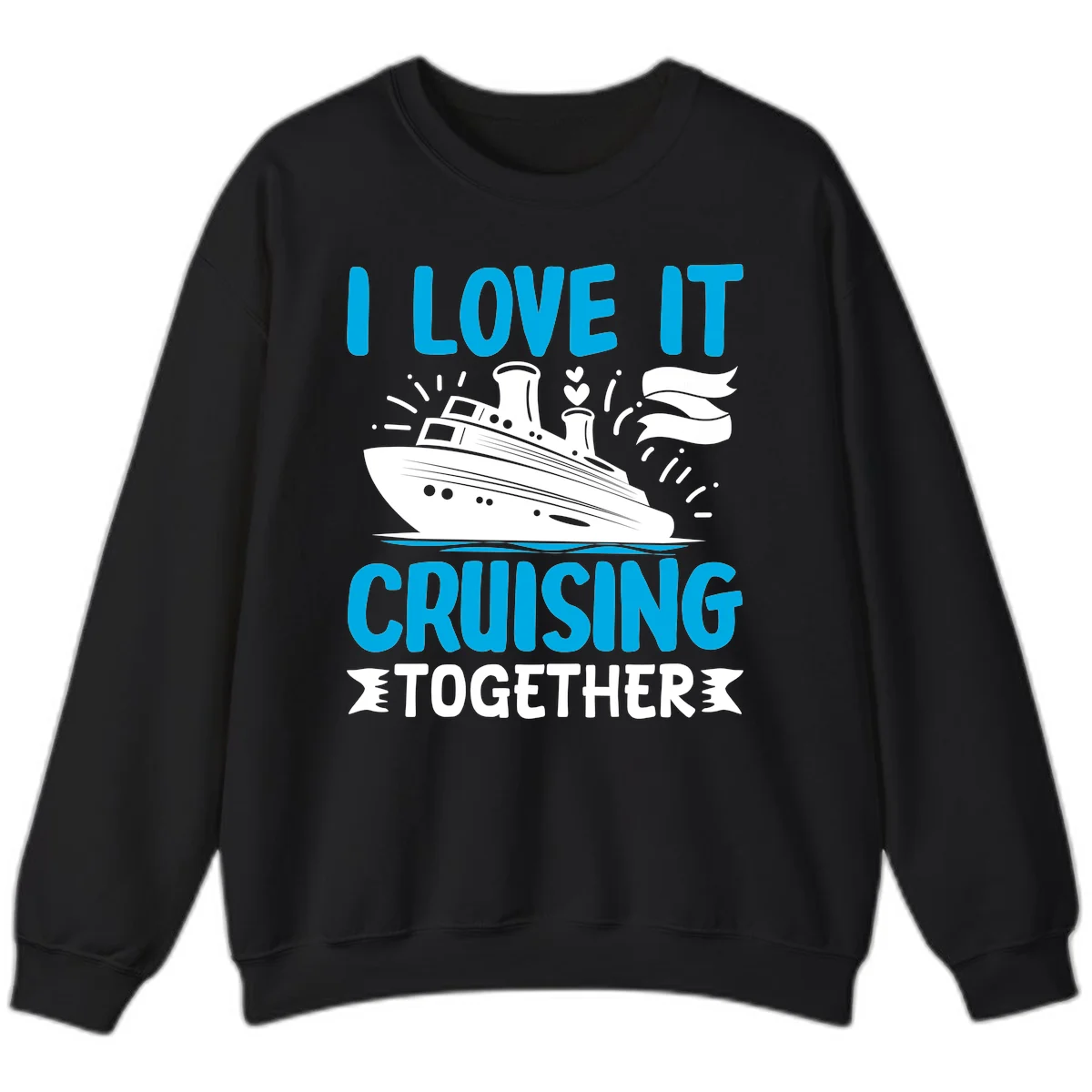 I Love It Cruising Together Cruise Sweatshirt in Black
