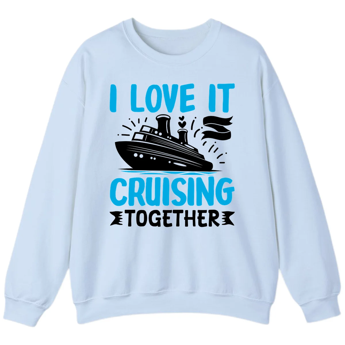 I Love It Cruising Together Cruise Sweatshirt in Light Blue