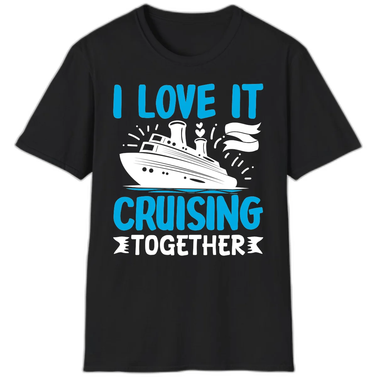 I Love It Cruising Together Cruise Ship T-Shirt in Black