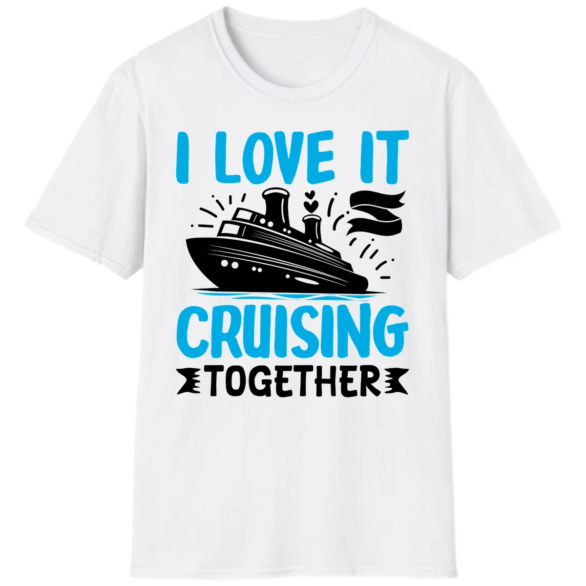 I Love It Cruising Together Cruise Ship T-Shirt in White