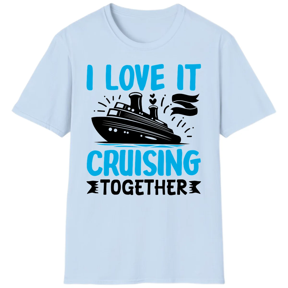 I Love It Cruising Together Cruise Ship T-Shirt in Light Blue