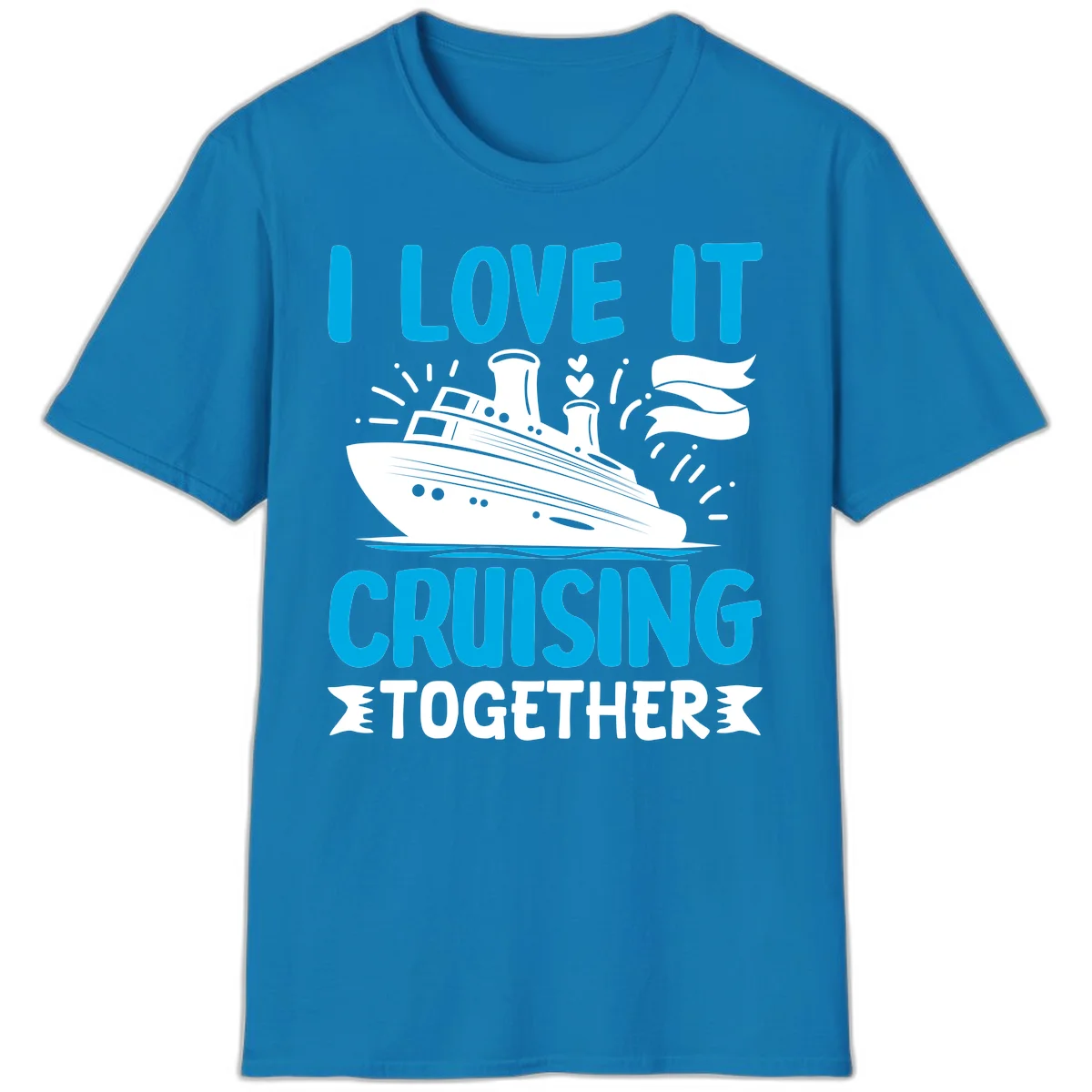 I Love It Cruising Together Cruise Ship T-Shirt in Sapphire