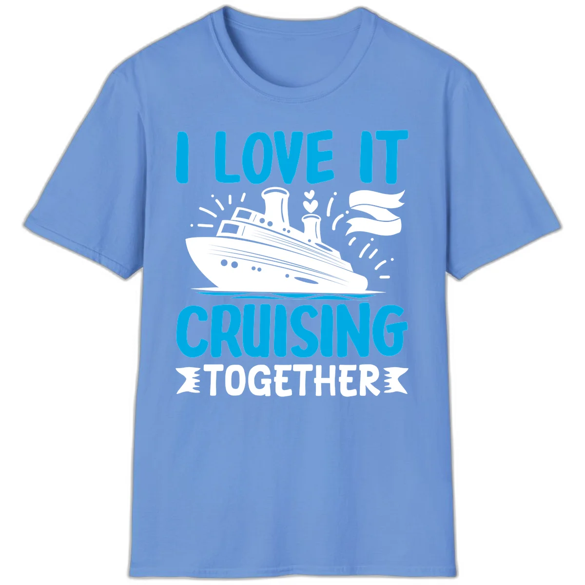 I Love It Cruising Together Cruise Ship T-Shirt in Carolina Blue
