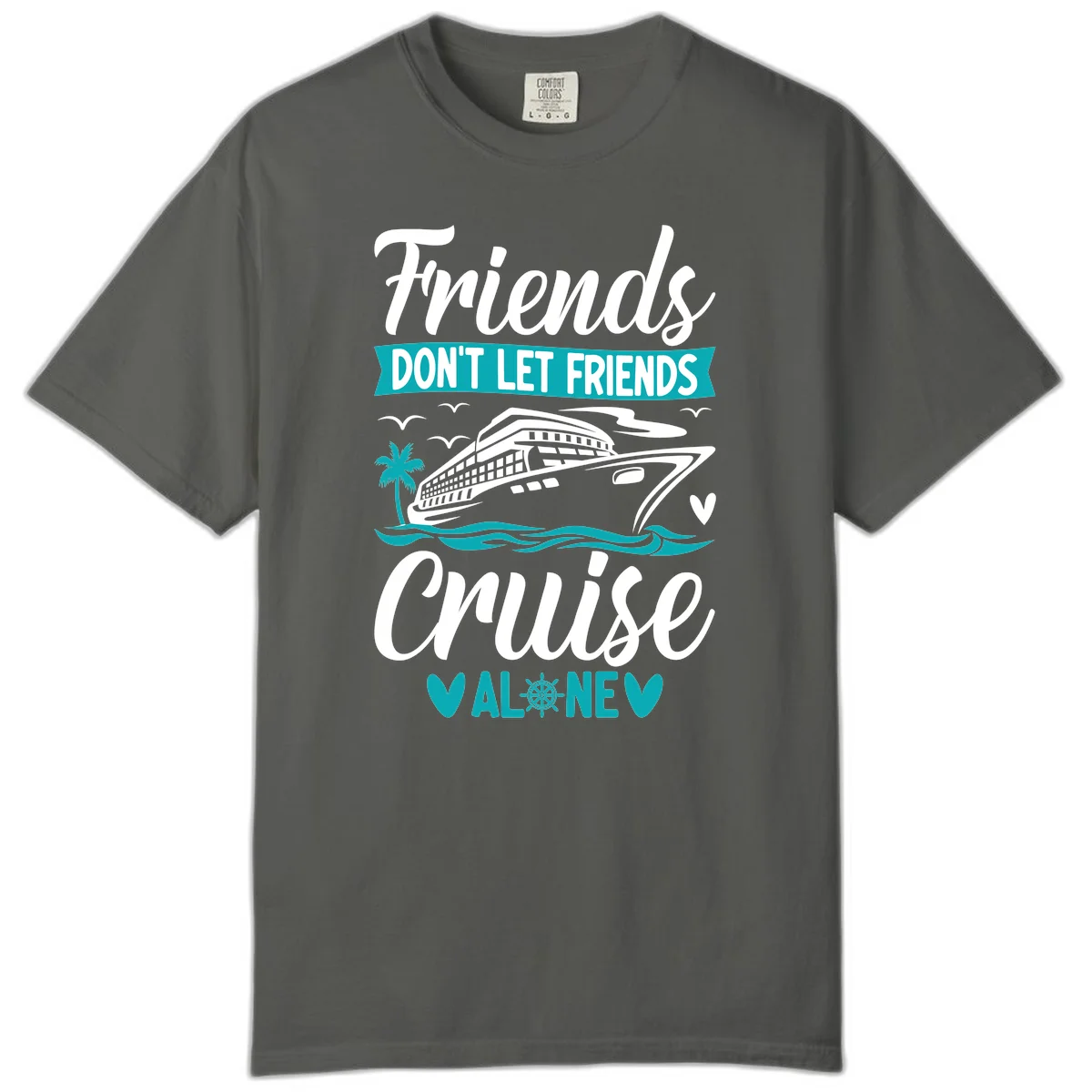 Friends Don't Let Friends Cruise Alone Comfort Color in Pepper
