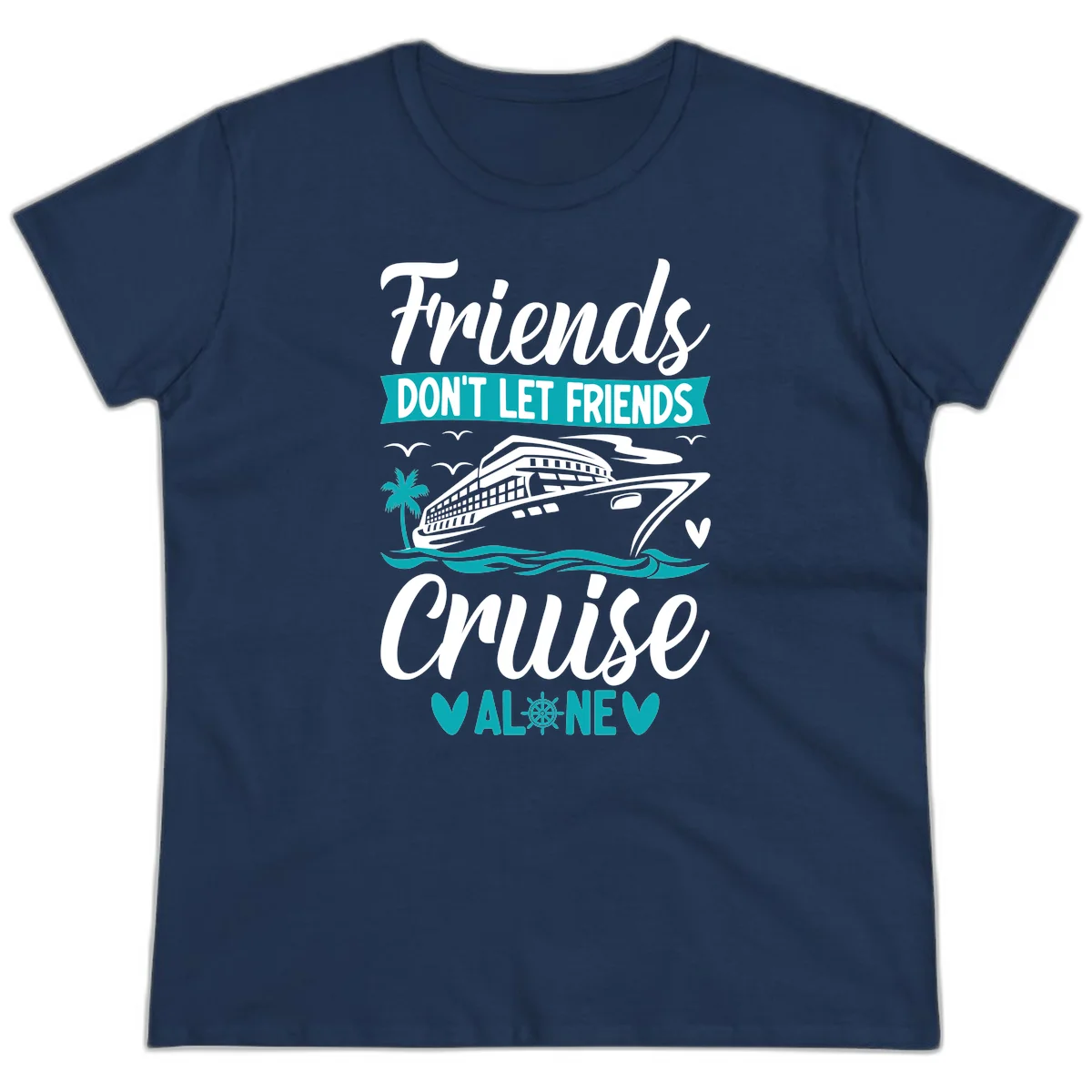 Friends Don't Let Friends Cruise Alone Ladies Tee in Navy