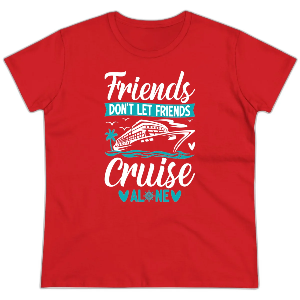 Friends Don't Let Friends Cruise Alone Ladies Tee in Red