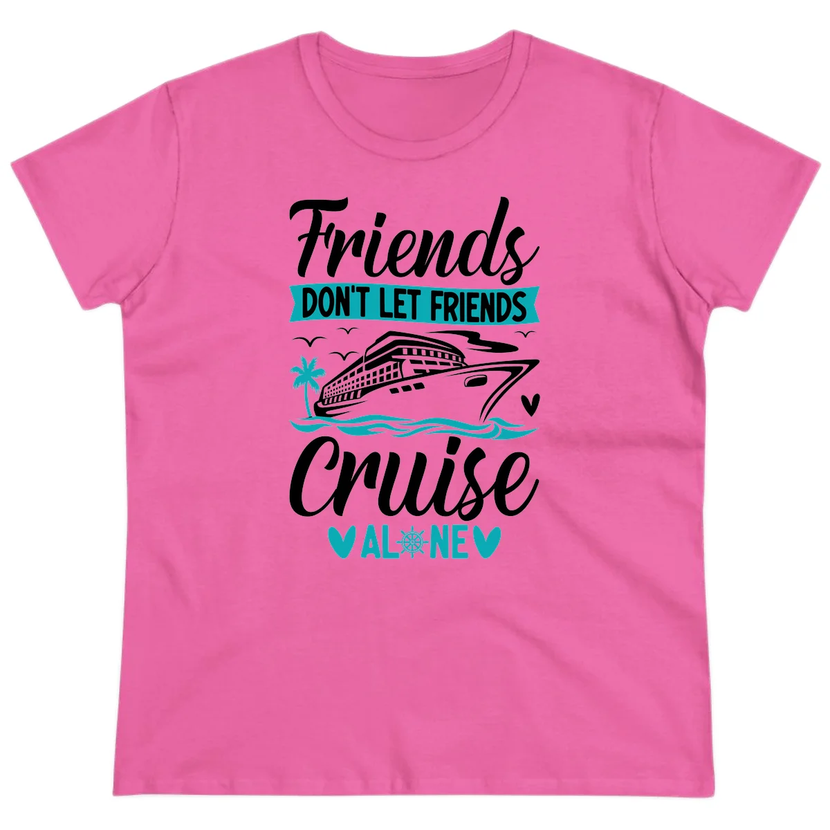Friends Don't Let Friends Cruise Alone Ladies Tee in Azalea