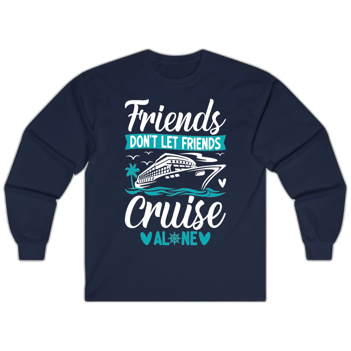 Friends Don't Let Friends Cruise Alone Long Sleeve in Navy