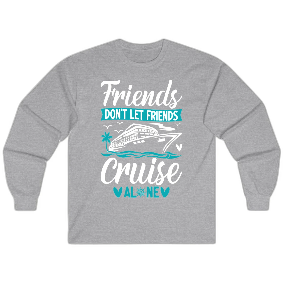Friends Don't Let Friends Cruise Alone Long Sleeve in Sport Grey
