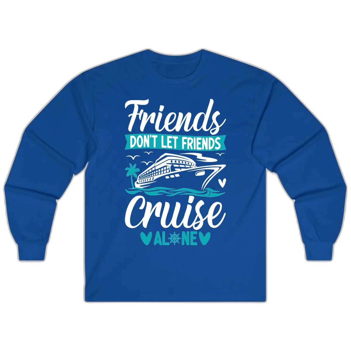 Friends Don't Let Friends Cruise Alone Long Sleeve in Royal