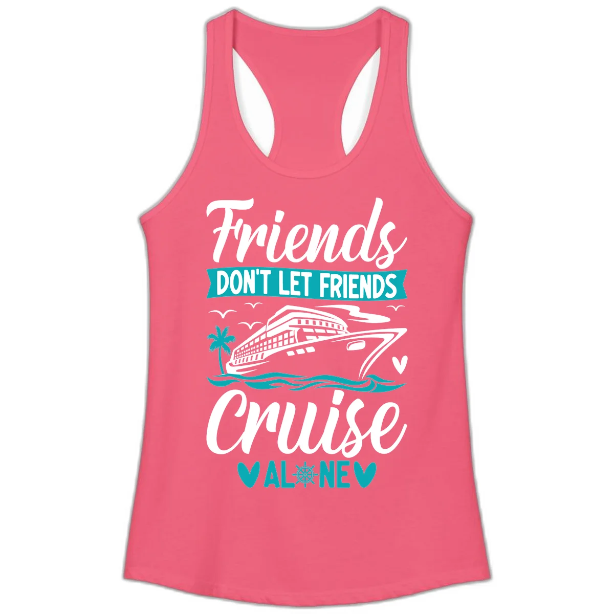 Friends Don't Let Friends Cruise Alone Ladies Tank in Hot Pink