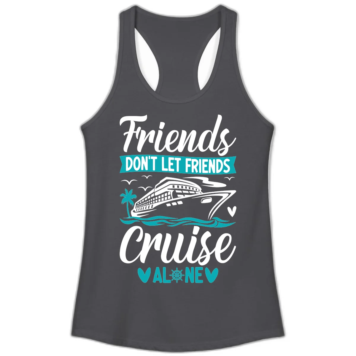 Friends Don't Let Friends Cruise Alone Ladies Tank in Solid Dark Gray