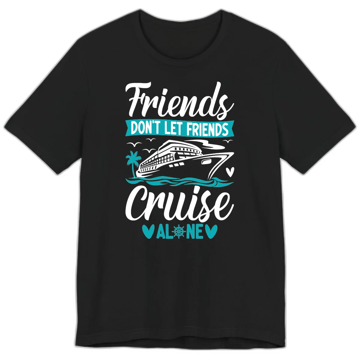 Friends Don't Let Friends Cruise Alone Premium T-Shirt in Black