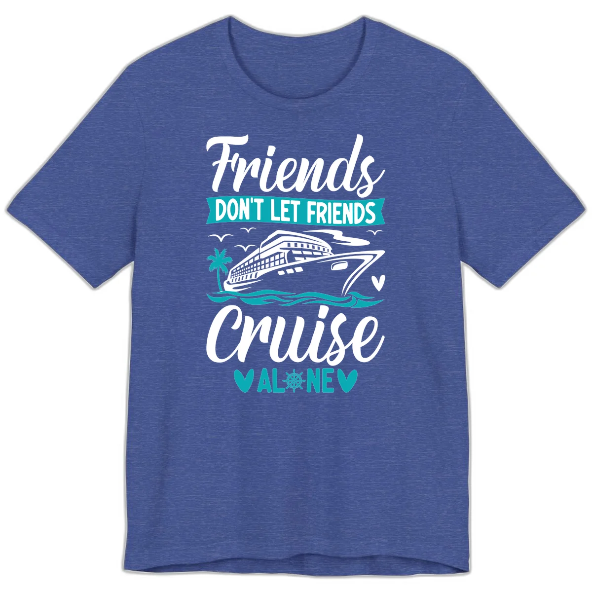 Friends Don't Let Friends Cruise Alone Premium T-Shirt in Heather True Royal