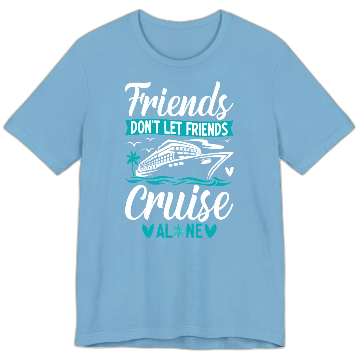 Friends Don't Let Friends Cruise Alone Premium T-Shirt in Ocean Blue