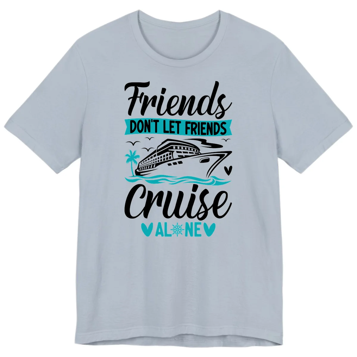 Friends Don't Let Friends Cruise Alone Premium T-Shirt in Light Blue