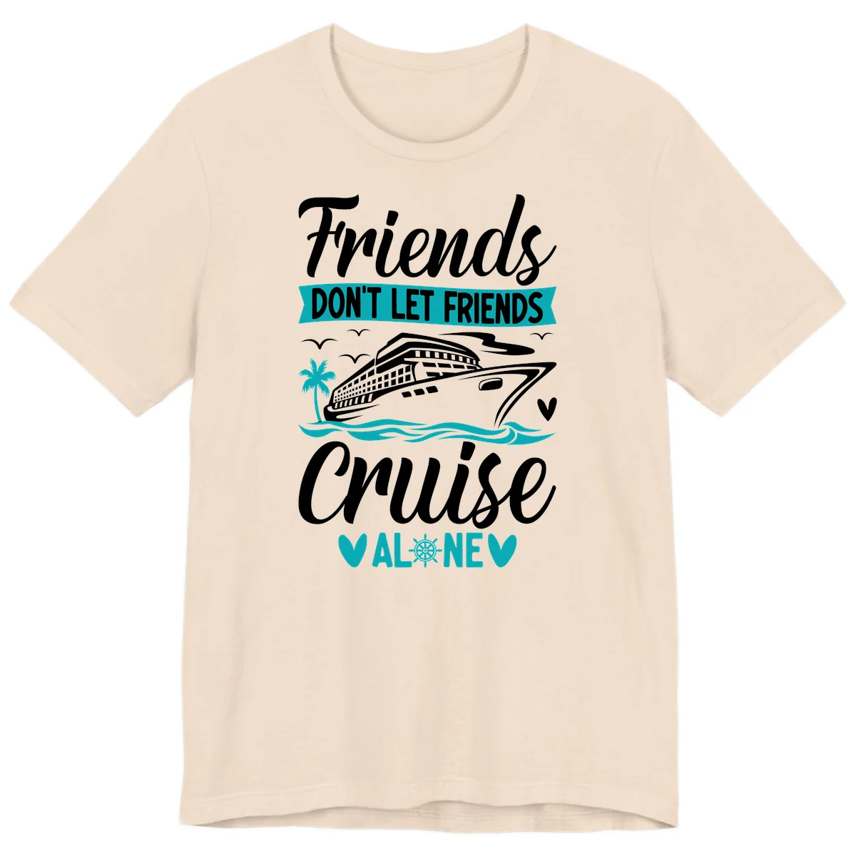 Friends Don't Let Friends Cruise Alone Premium T-Shirt in Soft Cream