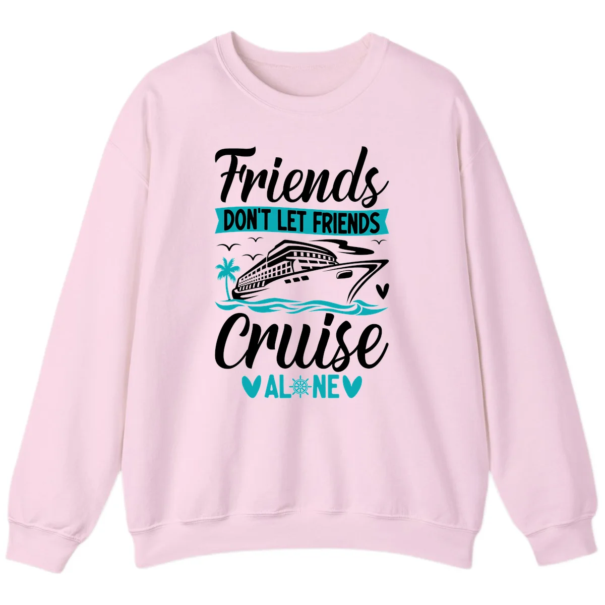Friends Don't Let Friends Cruise Alone Sweatshirt in Light Pink