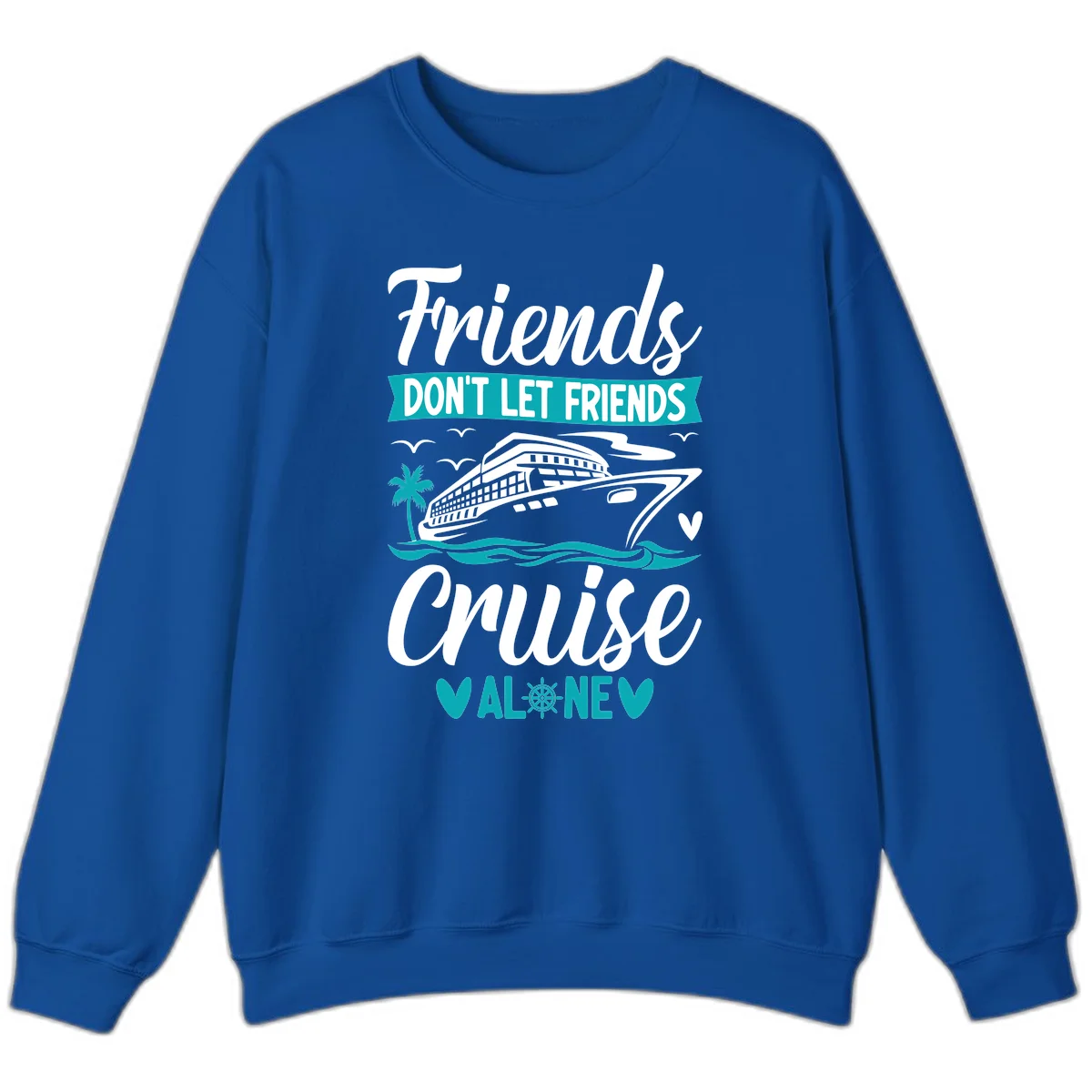 Friends Don't Let Friends Cruise Alone Sweatshirt in Royal