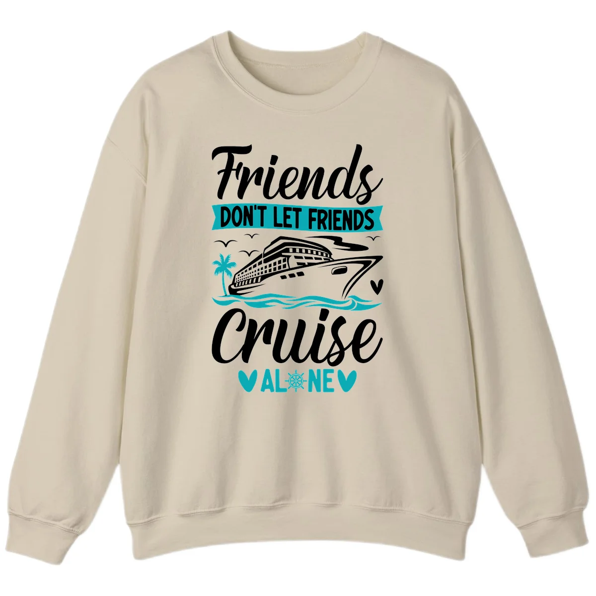 Friends Don't Let Friends Cruise Alone Sweatshirt in Sand