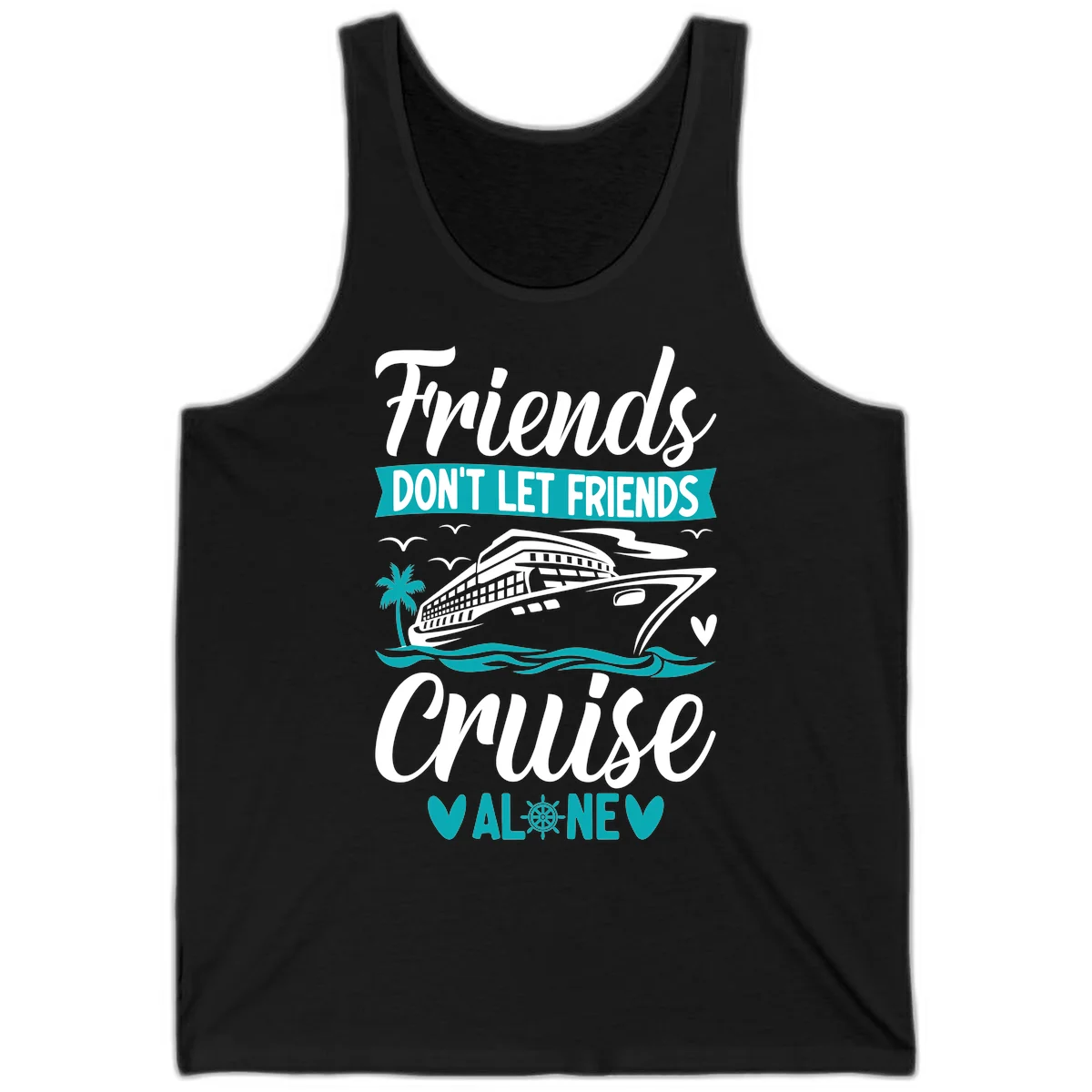 Friends Don't Let Friends Cruise Alone Tank in Black
