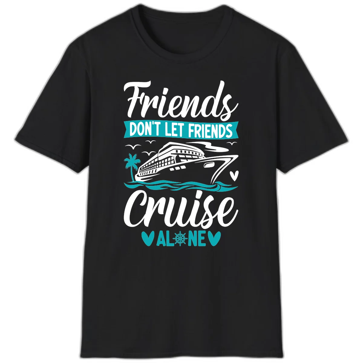 Friends Don't Let Friends Cruise Alone T-Shirt in Black