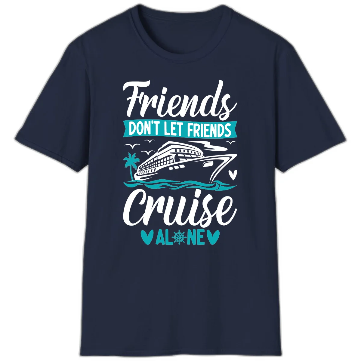 Friends Don't Let Friends Cruise Alone T-Shirt in Navy