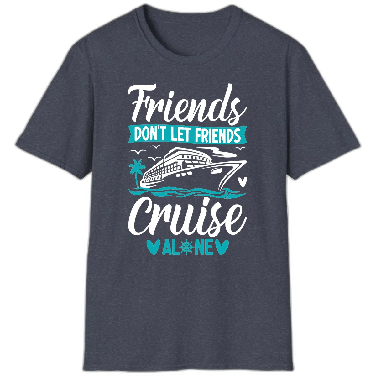 Friends Don't Let Friends Cruise Alone T-Shirt in Heather Navy