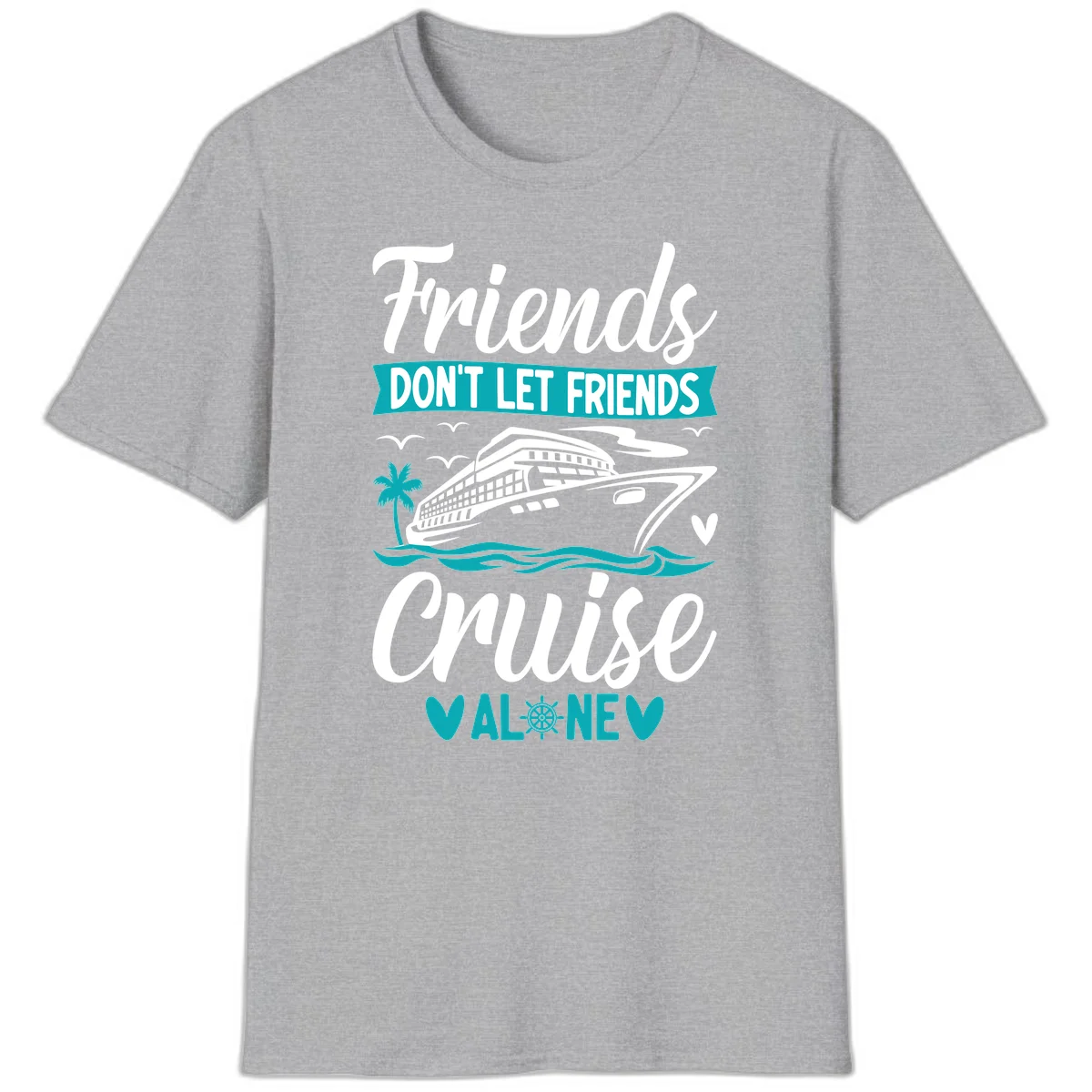 Friends Don't Let Friends Cruise Alone T-Shirt in Sport Grey