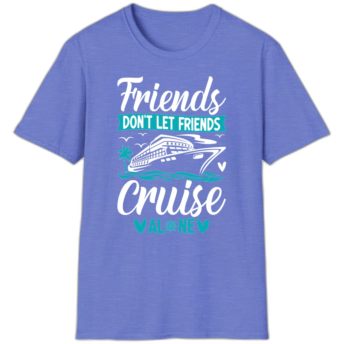 Friends Don't Let Friends Cruise Alone T-Shirt in Heather Royal