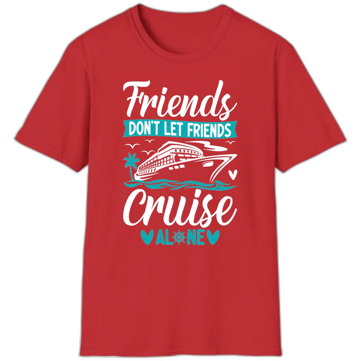 Friends Don't Let Friends Cruise Alone T-Shirt in Red