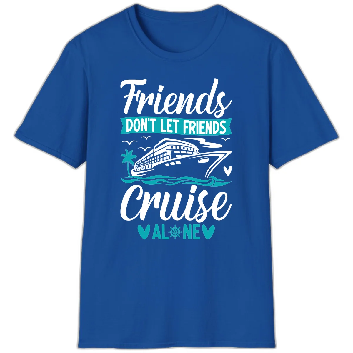 Friends Don't Let Friends Cruise Alone T-Shirt in Royal