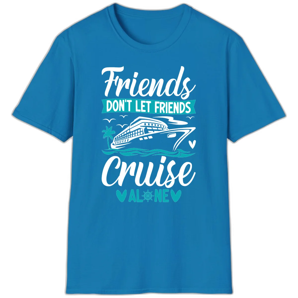 Friends Don't Let Friends Cruise Alone T-Shirt in Sapphire