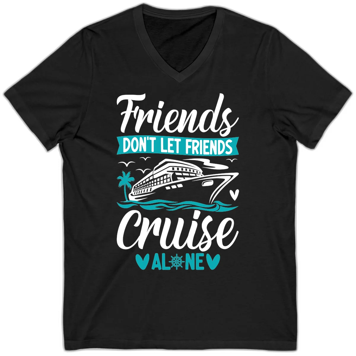Friends Don't Let Friends Cruise Alone V-Neck in Black