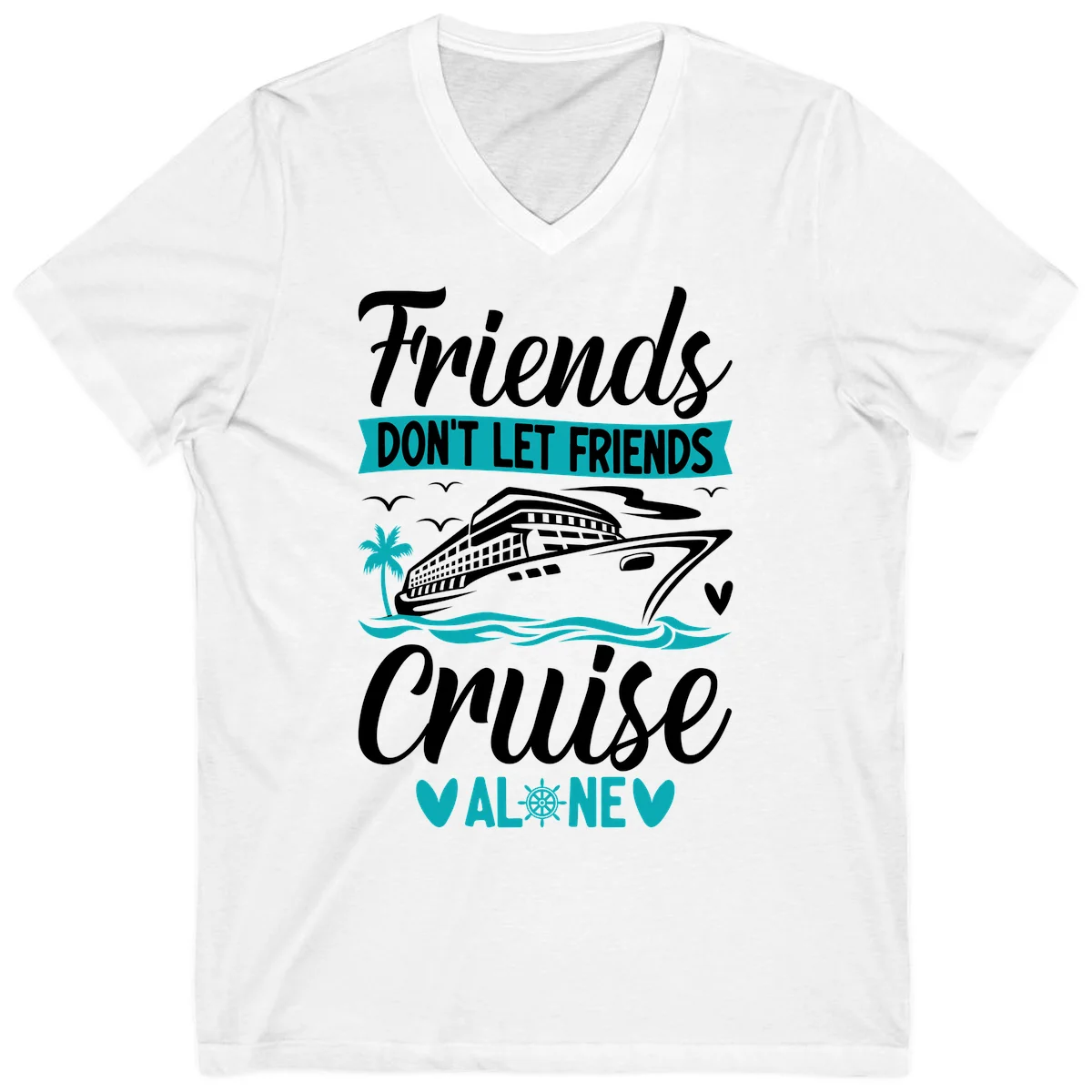 Friends Don't Let Friends Cruise Alone V-Neck in White