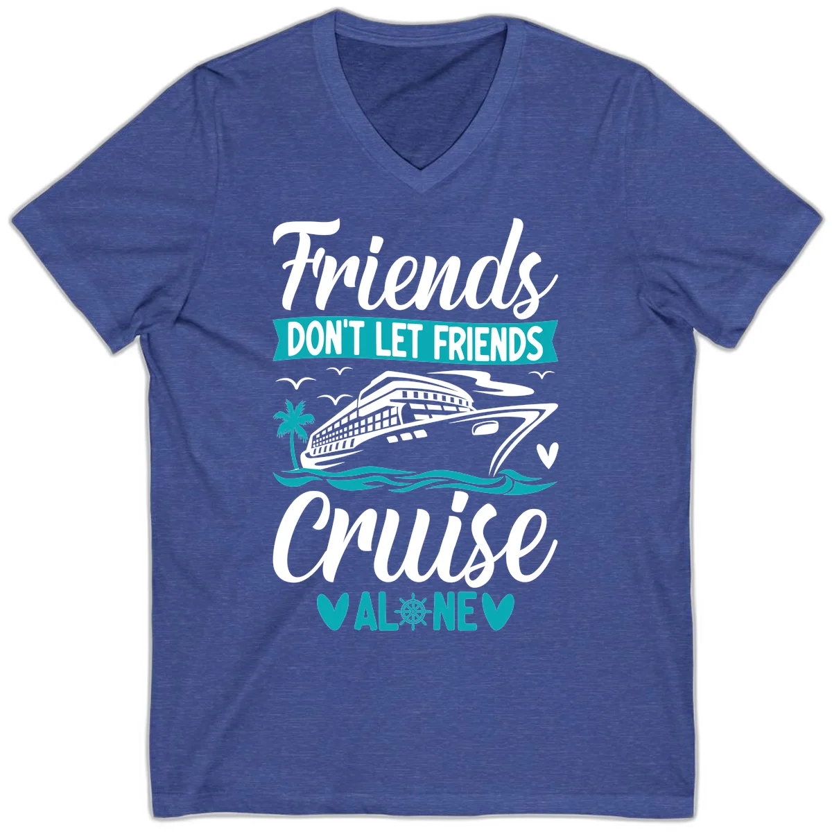 Friends Don't Let Friends Cruise Alone V-Neck in Heather True Royal