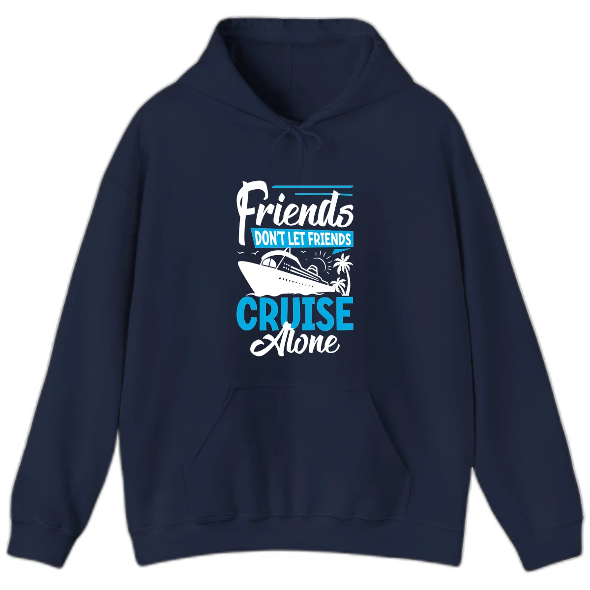 Friends Don't Let Friends Cruise Alone Hoodie in Navy