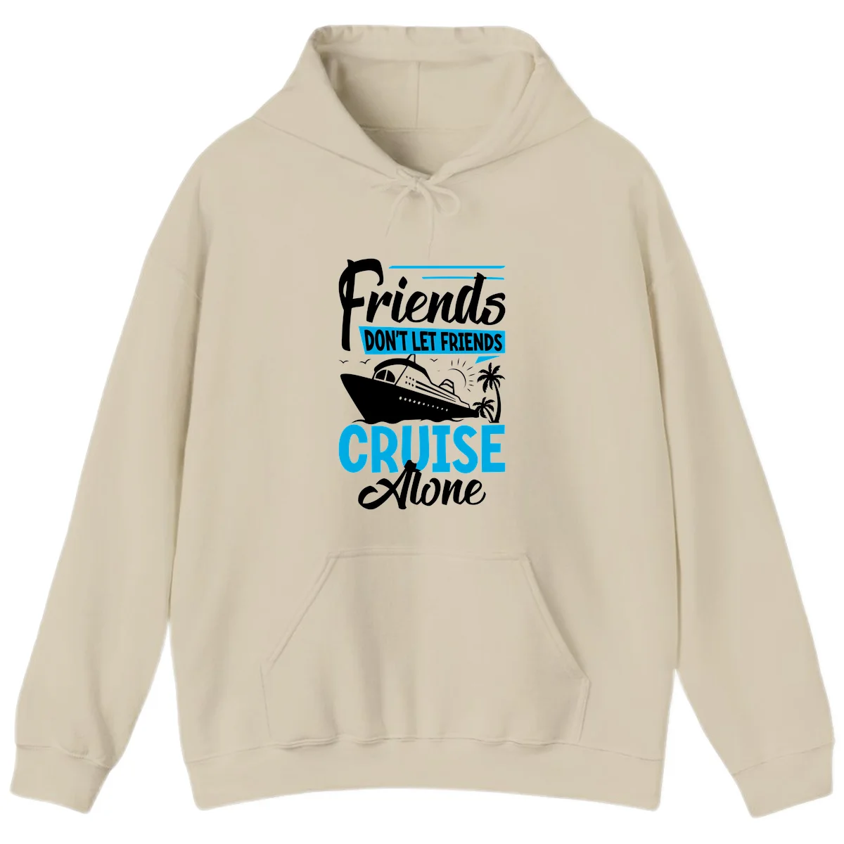 Friends Don't Let Friends Cruise Alone Hoodie in Sand