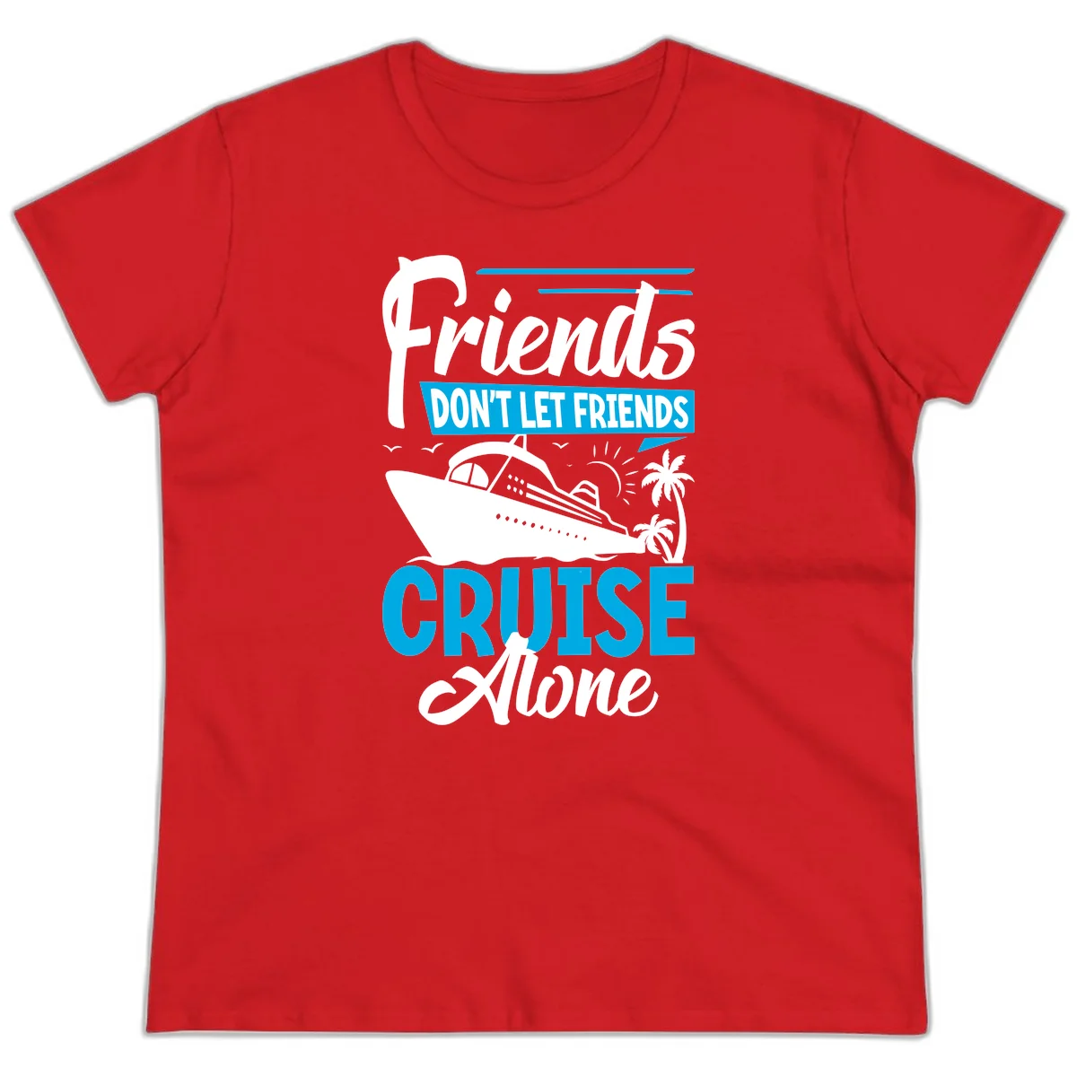 Friends Don't Let Friends Cruise Alone Ladies Tee in Red