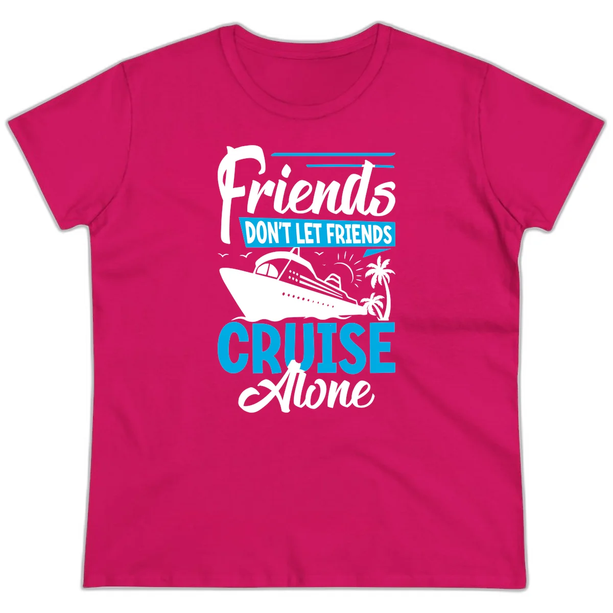Friends Don't Let Friends Cruise Alone Ladies Tee in Heliconia