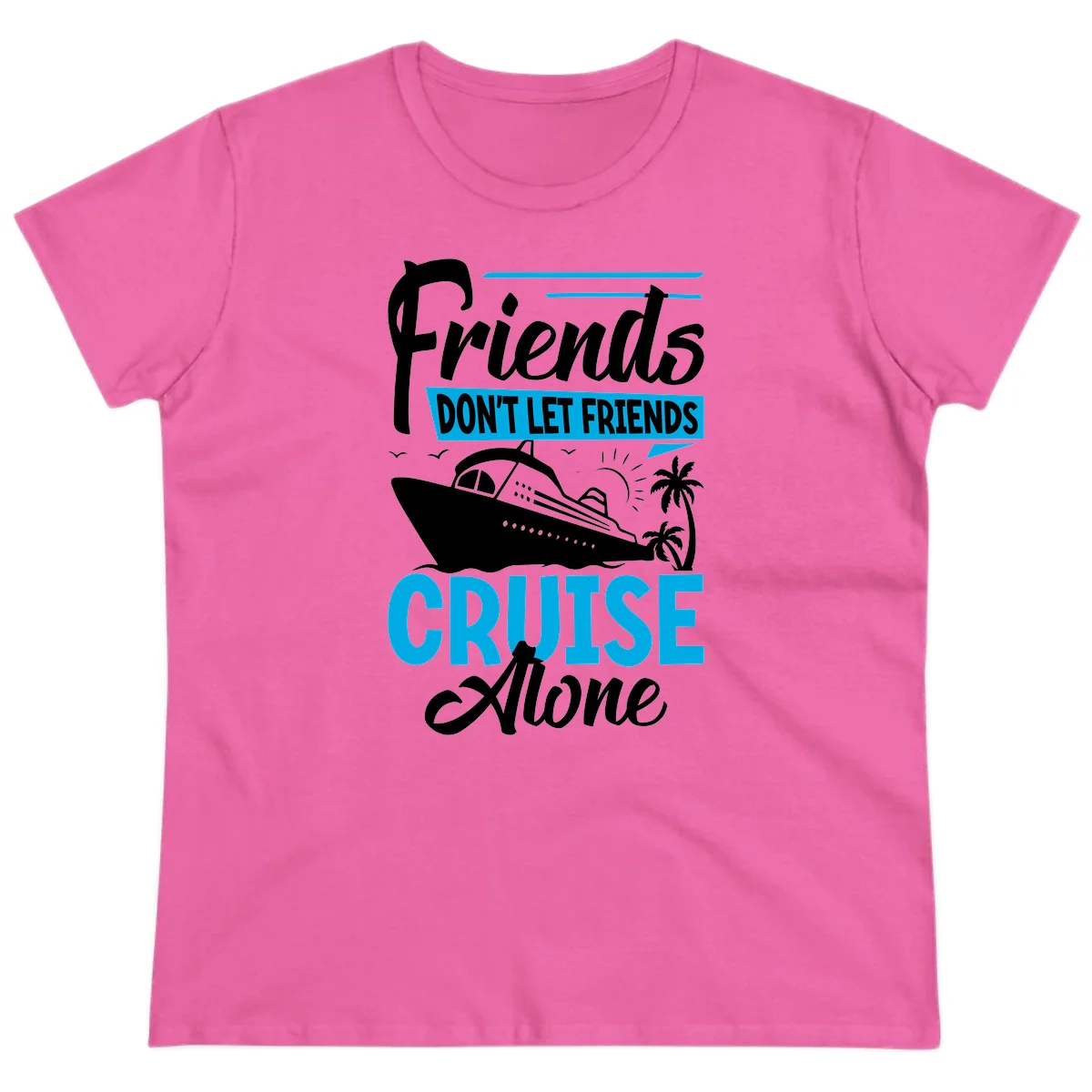 Friends Don't Let Friends Cruise Alone Ladies Tee in Azalea