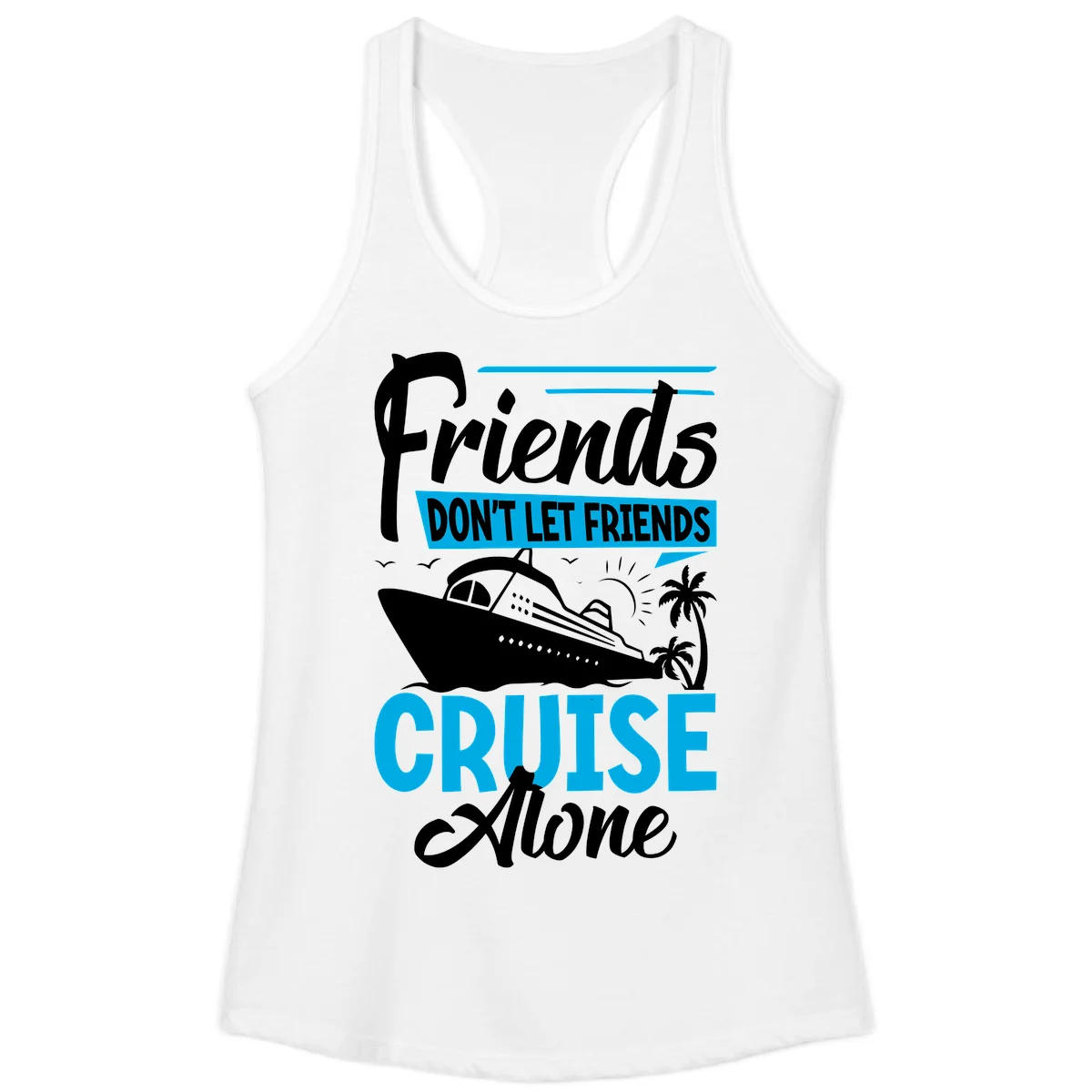 Friends Don't Let Friends Cruise Alone Ladies Tank in White