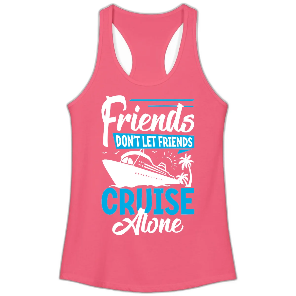 Friends Don't Let Friends Cruise Alone Ladies Tank in Hot Pink
