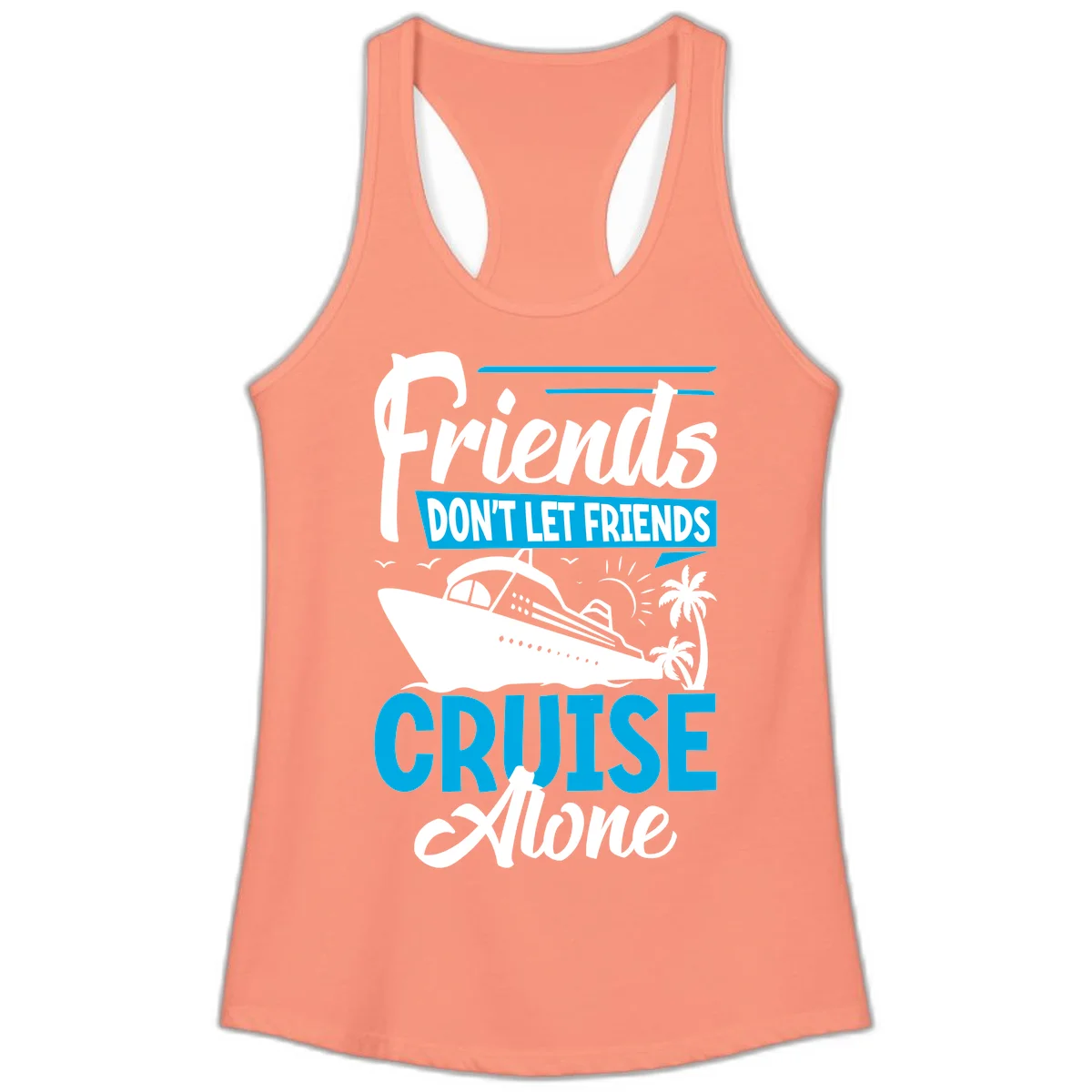 Friends Don't Let Friends Cruise Alone Ladies Tank in Solid Light Orange