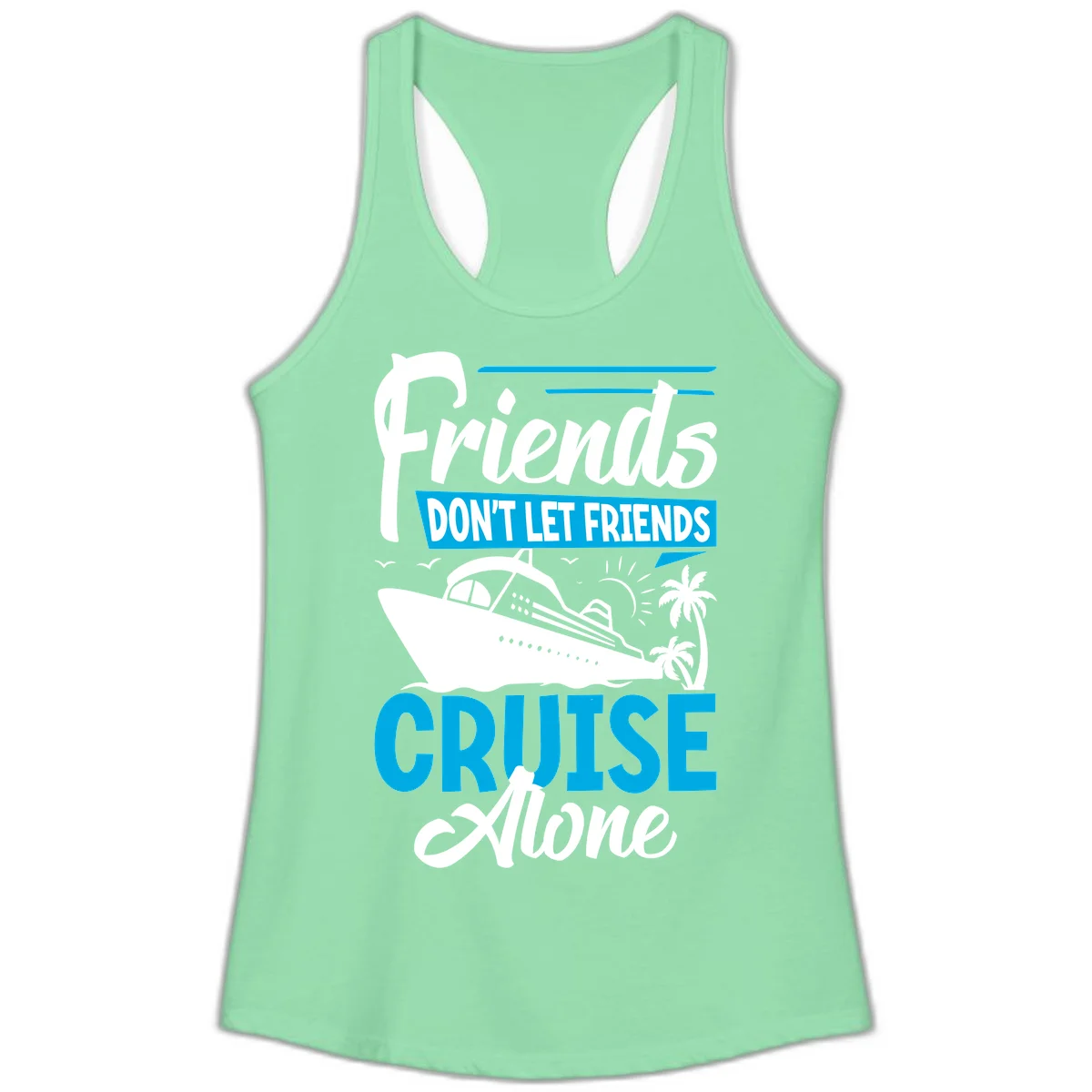 Friends Don't Let Friends Cruise Alone Ladies Tank in Solid Mint